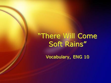 “There Will Come Soft Rains” Vocabulary, ENG 10. silhouette (noun) an outline that appears dark against a light background On the side of the house was.