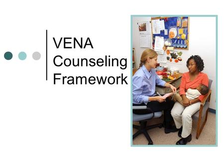 VENA Counseling Framework. Counseling Framework Establish Rapport Set Goal Identify & Explore Concerns Complete Assessment Forms Encouragement Collaboration.