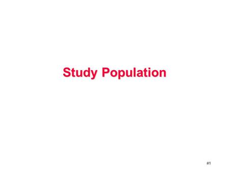 #1 Study Population. #2 What Is The Study Population? (1) Subset of the general population determined by the eligibility criteria GENERAL POPULATION eligibility.