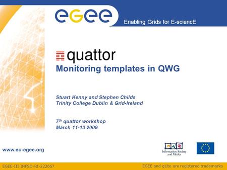 EGEE-III INFSO-RI-222667 Enabling Grids for E-sciencE www.eu-egee.org EGEE and gLite are registered trademarks Stuart Kenny and Stephen Childs Trinity.