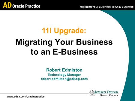 Migrating Your Business To An E-Business  Migrating Your Business to an E-Business Robert Edmiston Technology Manager