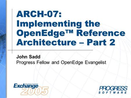 ARCH-07: Implementing the OpenEdge™ Reference Architecture – Part 2