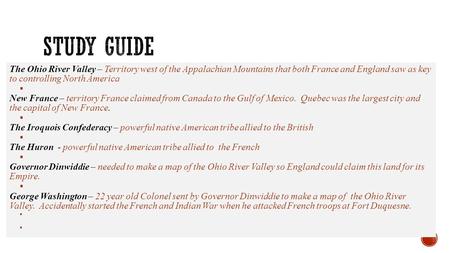 The Ohio River Valley – Territory west of the Appalachian Mountains that both France and England saw as key to controlling North America  New France –