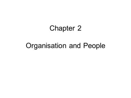 Chapter 2 Organisation and People. HD Location Centralised –Single physical location within an organisation Decentralised –Multiple support sites located.