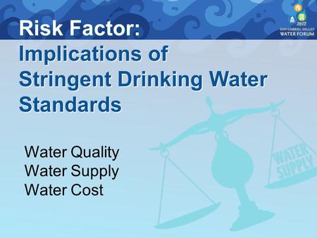 Risk Factor: Implications of Stringent Drinking Water Standards Water Quality Water Supply Water Cost.