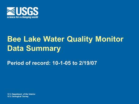 U.S. Department of the Interior U.S. Geological Survey Bee Lake Water Quality Monitor Data Summary Period of record: 10-1-05 to 2/19/07.