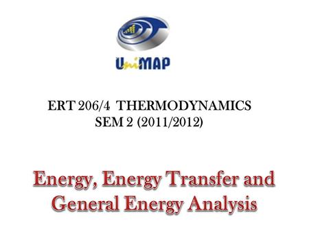 ERT 206/4 THERMODYNAMICS SEM 2 (2011/2012). light Energy can exist in numerous forms: Thermal Mechanical Kinetic Potential Electric Magnetic Chemical.