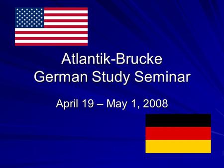 Atlantik-Brucke German Study Seminar April 19 – May 1, 2008.