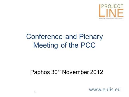 Www.eulis.eu 1 Conference and Plenary Meeting of the PCC Paphos 30 st November 2012.