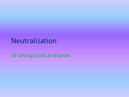 Neutralization Of strong acids and bases. Example1 1- How many ml of 0.025 M H 2 SO 4 are required to neutralize exactly 525 ml of 0.06 M KOH? 2- What.