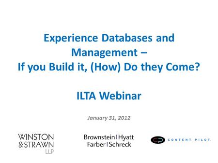 Experience Databases and Management – If you Build it, (How) Do they Come? ILTA Webinar January 31, 2012.