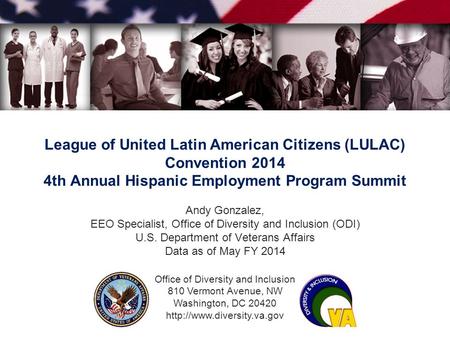 Office of Diversity and Inclusion 810 Vermont Avenue, NW Washington, DC 20420  League of United Latin American Citizens (LULAC)