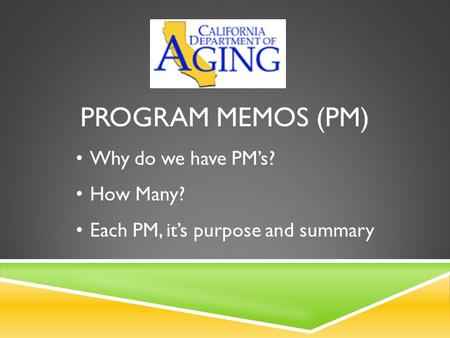 PROGRAM MEMOS (PM) Why do we have PM’s? How Many? Each PM, it’s purpose and summary.