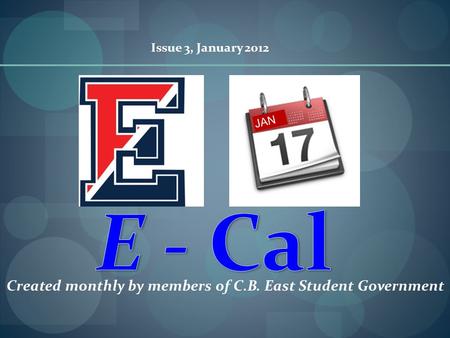 Created monthly by members of C.B. East Student Government JAN Issue 3, January 2012.