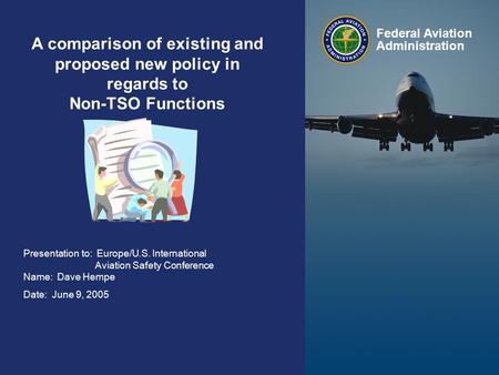 Federal Aviation Administration 1 Non-TSO Functions June 9, 2005 1 A comparison of existing and proposed new policy in regards to Non-TSO Functions Presentation.