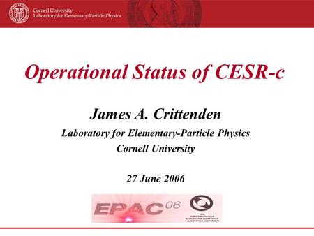 Operational Status of CESR-c James A. Crittenden Laboratory for Elementary-Particle Physics Cornell University 27 June 2006.