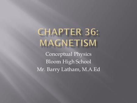 Conceptual Physics Bloom High School Mr. Barry Latham, M.A.Ed.