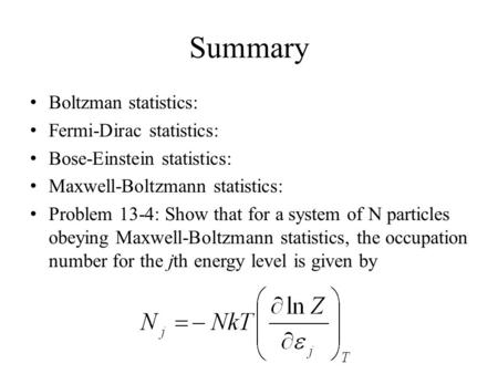 Summary Boltzman statistics: Fermi-Dirac statistics: