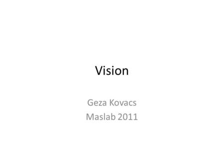 Vision Geza Kovacs Maslab 2011. Colorspaces RGB: red, green, and blue components HSV: hue, saturation, and value Your color-detection code will be more.