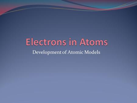 Development of Atomic Models