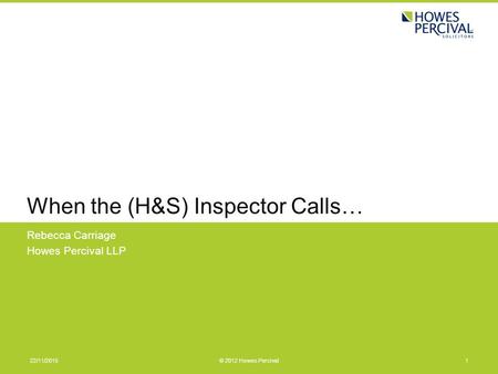 When the (H&S) Inspector Calls… Rebecca Carriage Howes Percival LLP 22/11/20151© 2012 Howes Percival.