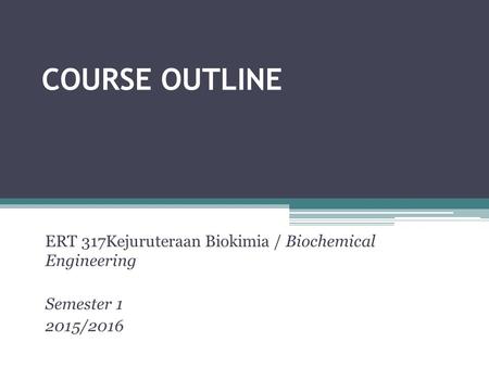 COURSE OUTLINE ERT 317Kejuruteraan Biokimia / Biochemical Engineering