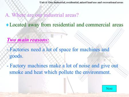 Unit 6: Our industrial, residential, mixed land use and recreational areas A. Where are our industrial areas?  Located away from residential and commercial.