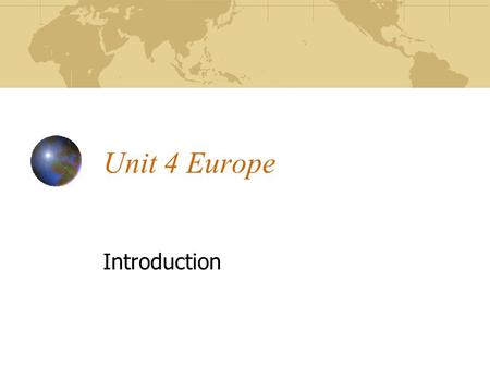 Unit 4 Europe Introduction. Physical Features Landforms Europe stretches from the Atlantic Ocean to the Ural Mts. And from the Arctic Ocean to the Mediterranean.