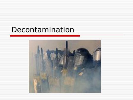 Decontamination. Three Types  Personal  Indoors  Outdoors.