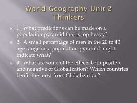  1. What predictions can be made on a population pyramid that is top heavy?  2. A small percentage of men in the 20 to 40 age range on a population pyramid.