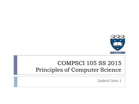 COMPSCI 105 SS 2015 Principles of Computer Science Linked Lists 1.