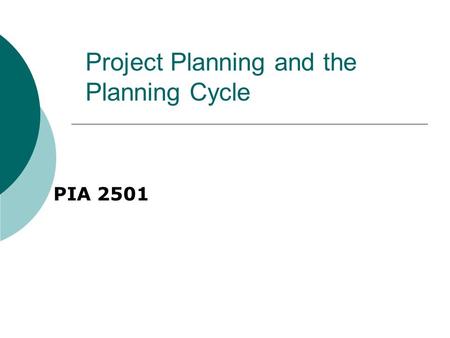 Project Planning and the Planning Cycle PIA 2501.