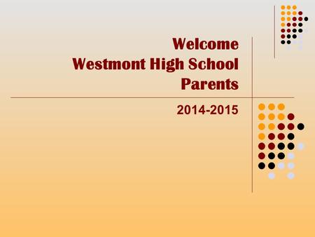 Welcome Westmont High School Parents 2014-2015. Westmont High School is… The Most Improved High School in Illinois 2014 One of the Most Improved and Top.