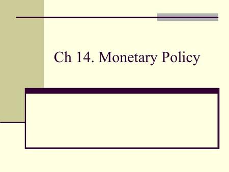 Ch 14. Monetary Policy.