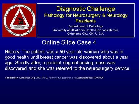 Diagnostic Challenge Pathology for Neurosurgery & Neurology Residents Department of Pathology University of Oklahoma Health Sciences Center, Oklahoma City,