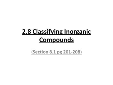 2.8 Classifying Inorganic Compounds (Section 8.1 pg 201-208)