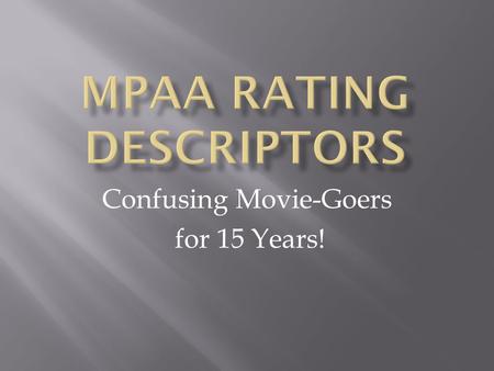 Confusing Movie-Goers for 15 Years!.  What is the purpose of the ratings descriptors?  Who is the target audience?  How often do people pay attention.