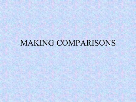 MAKING COMPARISONS. Comparative adjectives One-syllable adjectives normally have comparatives ending in -er: Old - older cheap - cheaper Two-syllable.