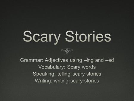 Grammar  -ing: Adjectives ending in ing are used to describe something that makes someone feel a certain way  Interesting, boring, relaxing, comforting,