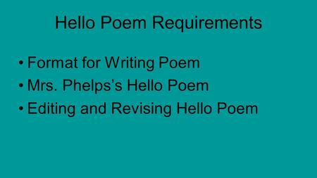 Format for Writing Poem Mrs. Phelps’s Hello Poem Editing and Revising Hello Poem Hello Poem Requirements.