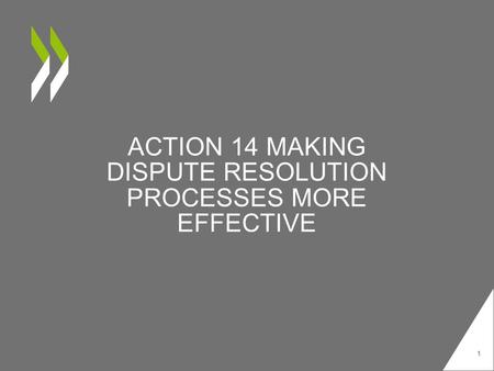 ACTION 14 MAKING DISPUTE RESOLUTION PROCESSES MORE EFFECTIVE 1.