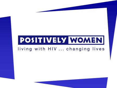 The Experience of Women with HIV in the UK PARTERNASHIP TO IMPROVE 25-28 September 2004, Poland Angelina Namiba Direct Services Manager.