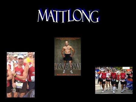 How did Matt Long's surroundings or people around him influence the way he went about his trials? “I had a tremendous support crew: family, the Fire Department.