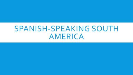 SPANISH-SPEAKING SOUTH AMERICA. ANDES MOUNTAINS  Part of a chain of mountains that run through North, Central and South America  Rocky Mountains, Sierra.