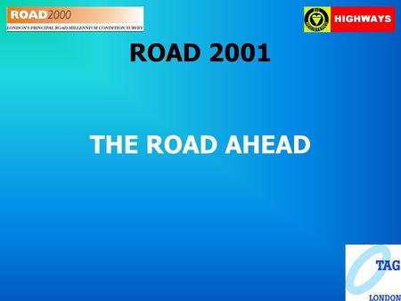 ROAD 2001 THE ROAD AHEAD. ROAD 2001 and Beyond The Way Forward Vision Policy Objectives Partnerships Best Practice Asset Management Resource Allocation.