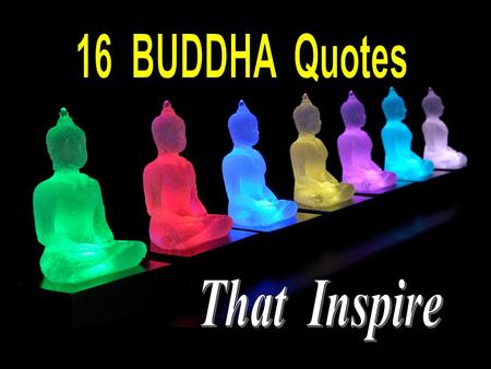 1. 2 “All that we are is the result of what we have thought. The mind is everything. What we think we become.”