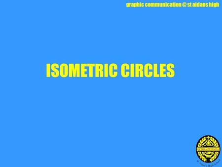 Graphic st aidans high ISOMETRIC CIRCLES.