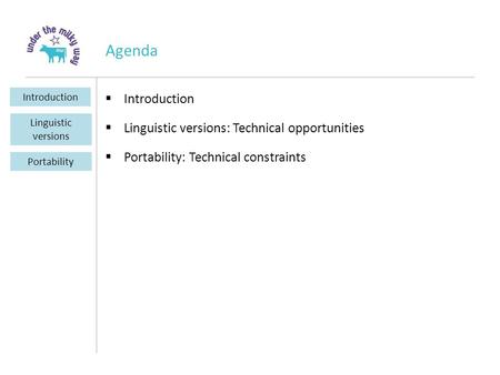 Agenda  Introduction  Linguistic versions: Technical opportunities  Portability: Technical constraints Introduction Portability Linguistic versions.