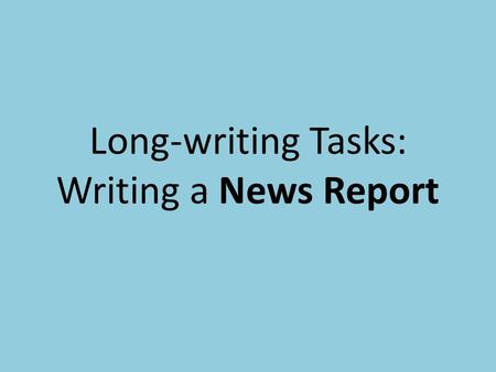 Long-writing Tasks: Writing a News Report. Samples from 2010 Here are some samples of student work with grades from the 2010 OSSLT test. Please take some.