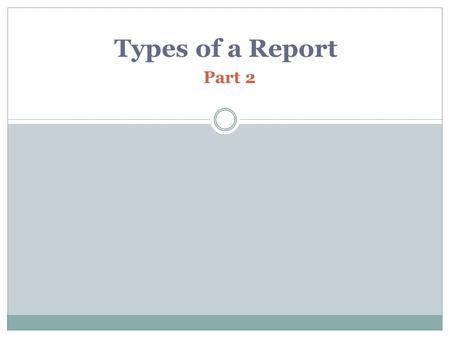 Types of a Report Part 2. Progress Report A periodic report that describes how a project is progressing.